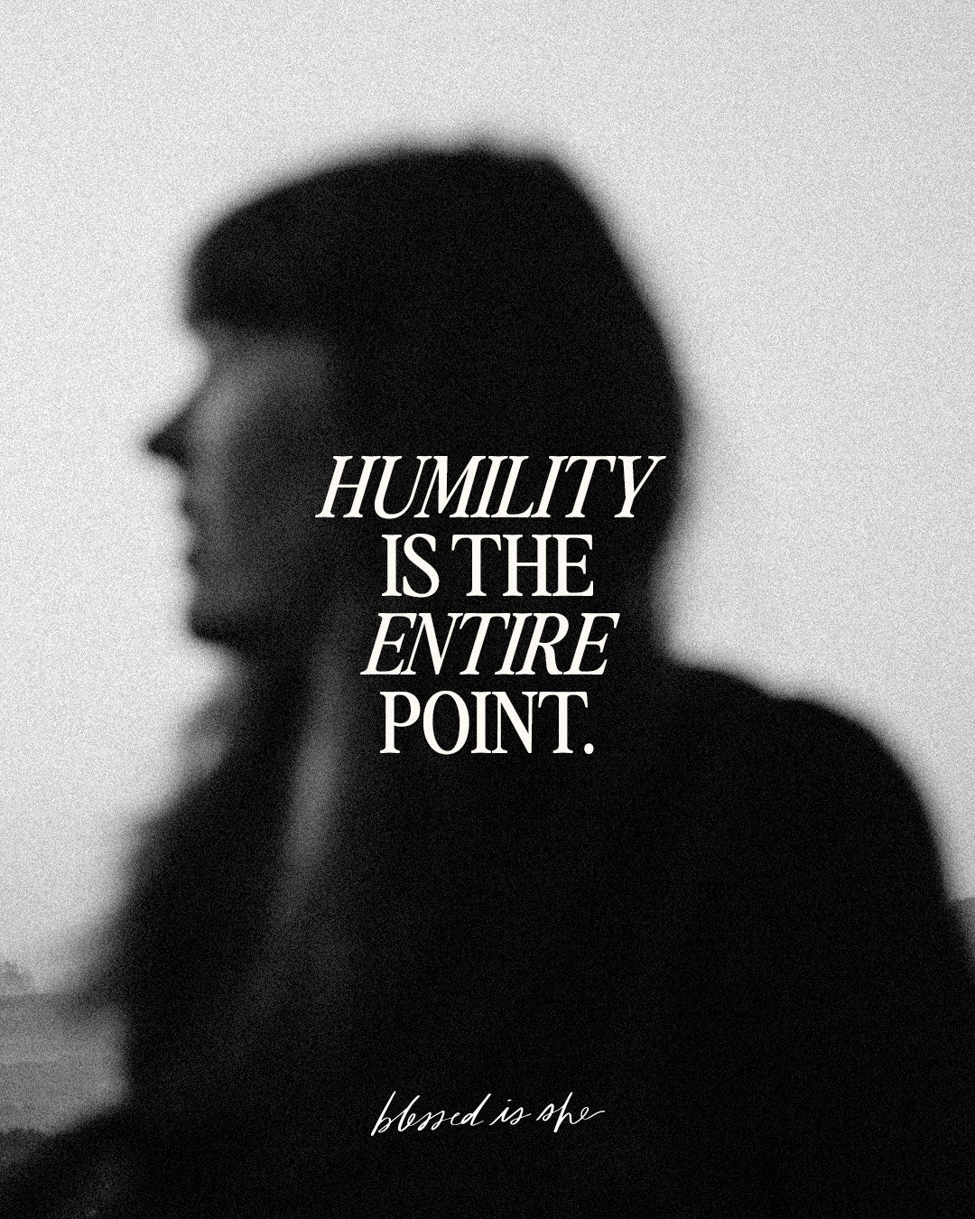 Humility Is the Entire Point