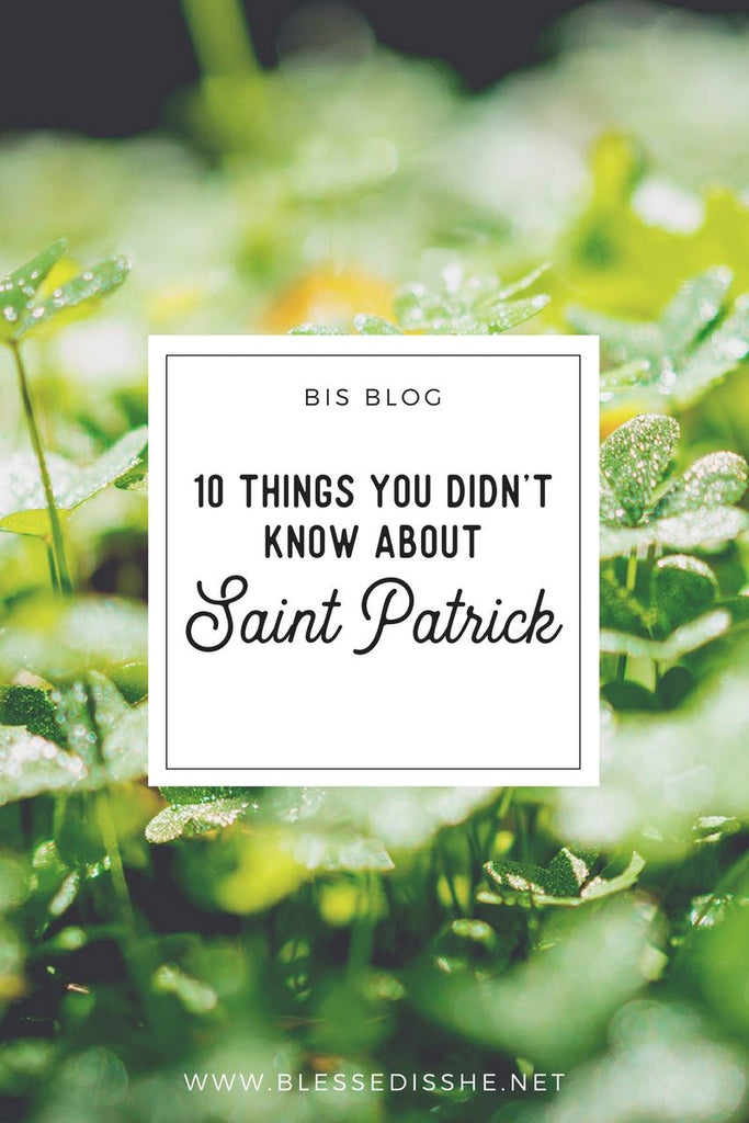 10 Things You Might Not Know about Saint Patrick - Blessed Is She
