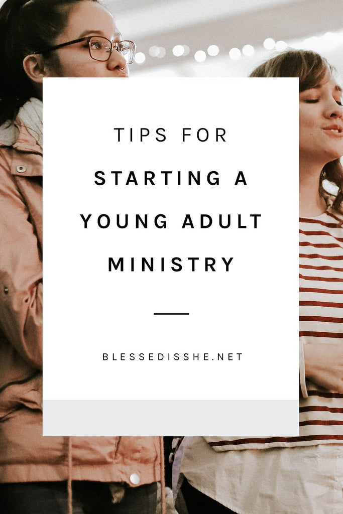 10 Tips for Starting a Young Adult Ministry - Blessed Is She