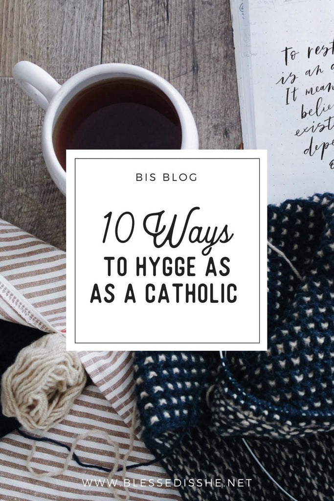 10 Ways to Hygge as a Catholic - Blessed Is She