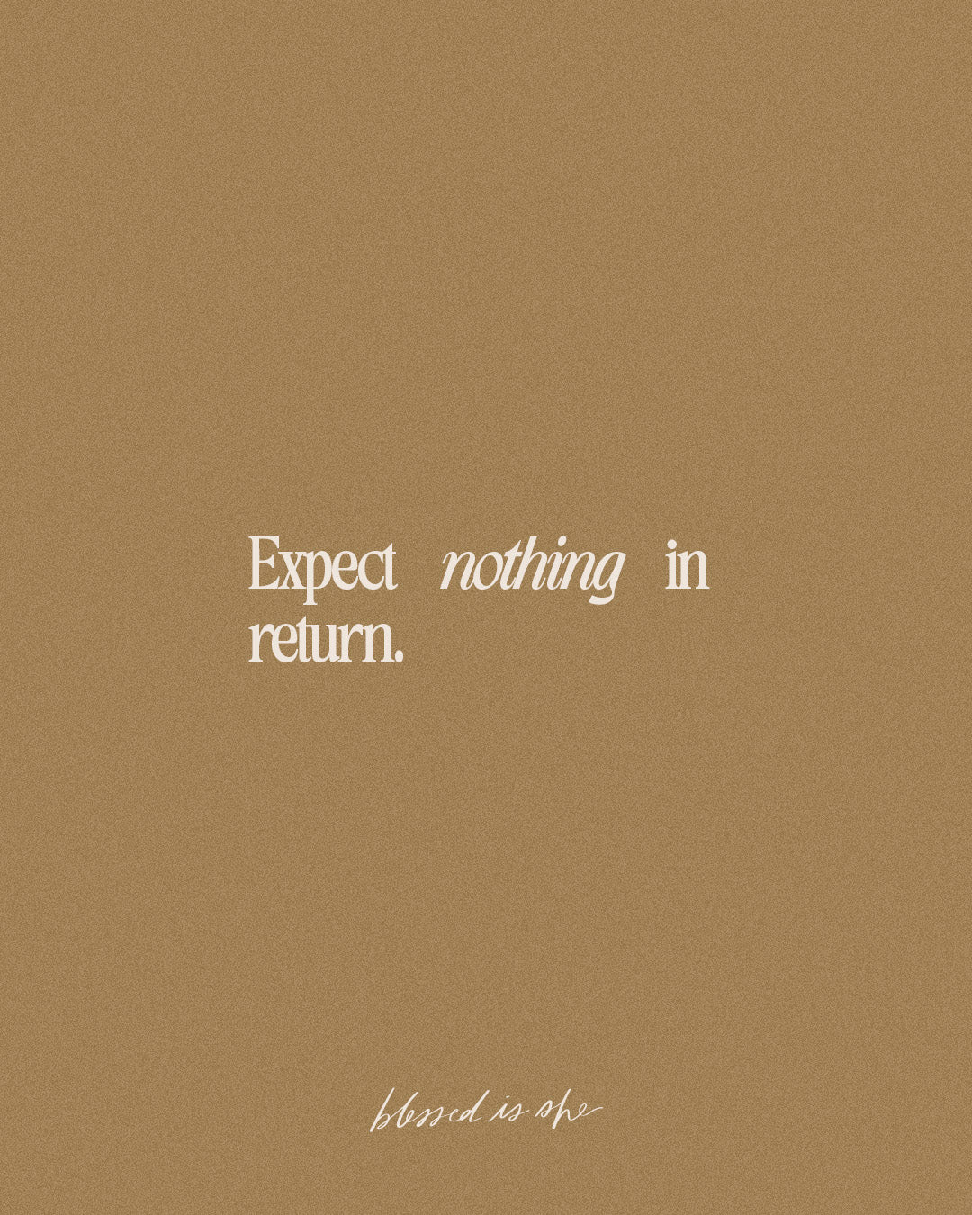 Expect Nothing in Return