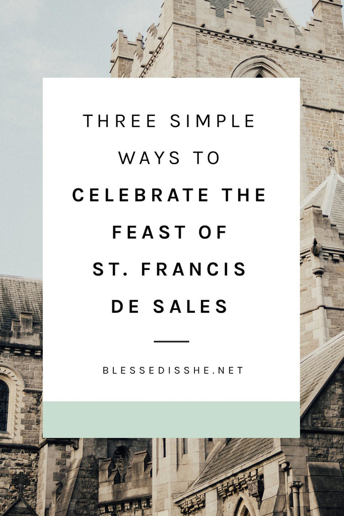 3 Simple Ways to Celebrate the Feast of St. Francis de Sales - Blessed Is She