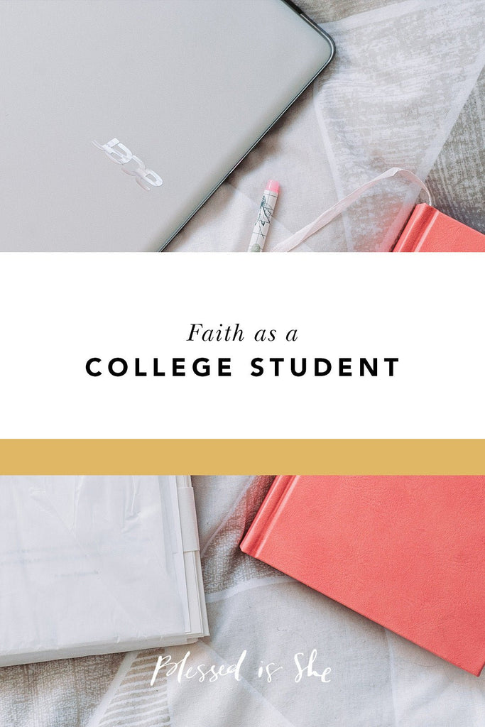 4 Things I Learned About Faith as a College Student - Blessed Is She