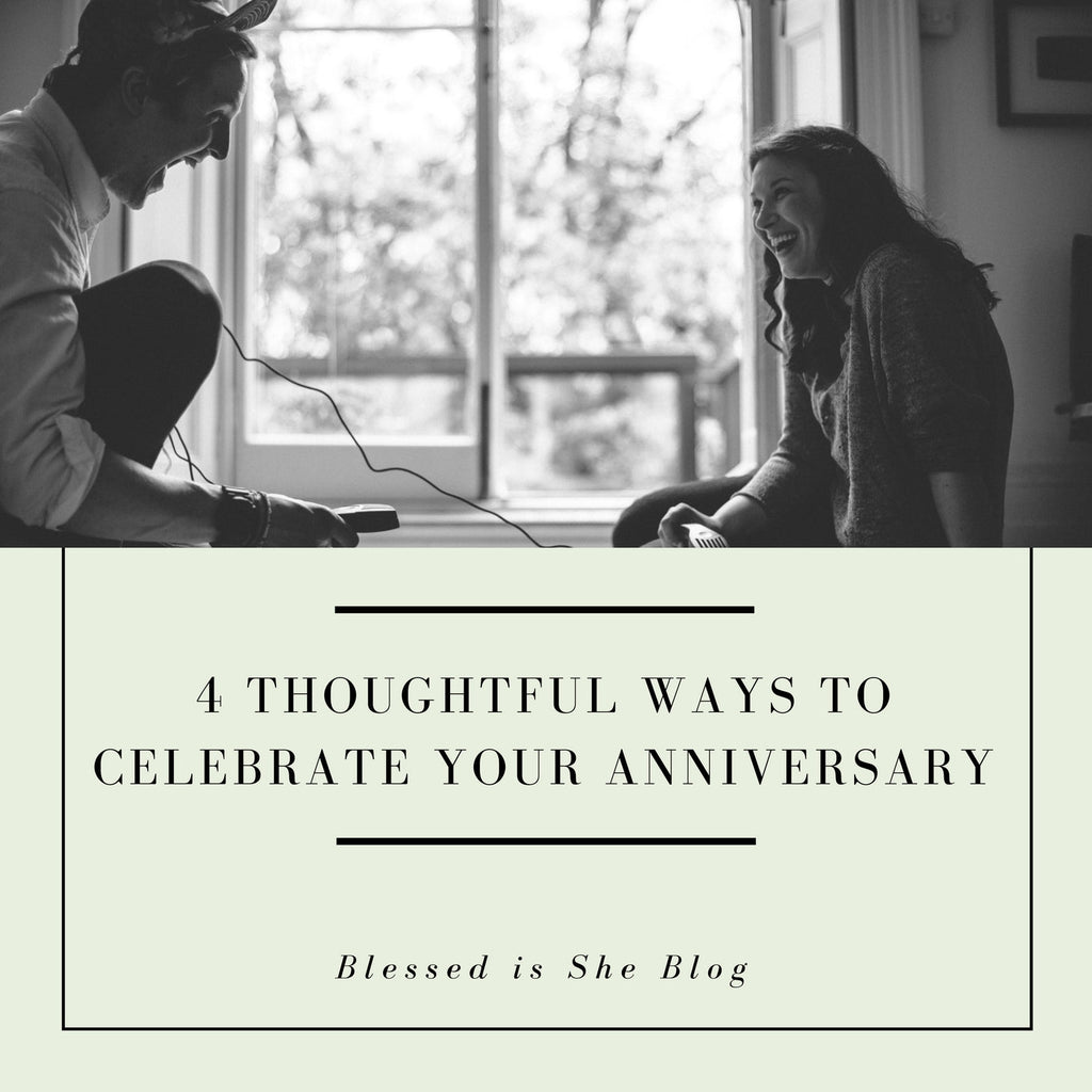 4 Thoughtful Ways to Celebrate Your Anniversary - Blessed Is She