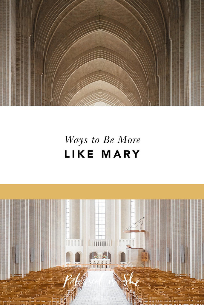 5 Ways to Be More Like Mary - Blessed Is She