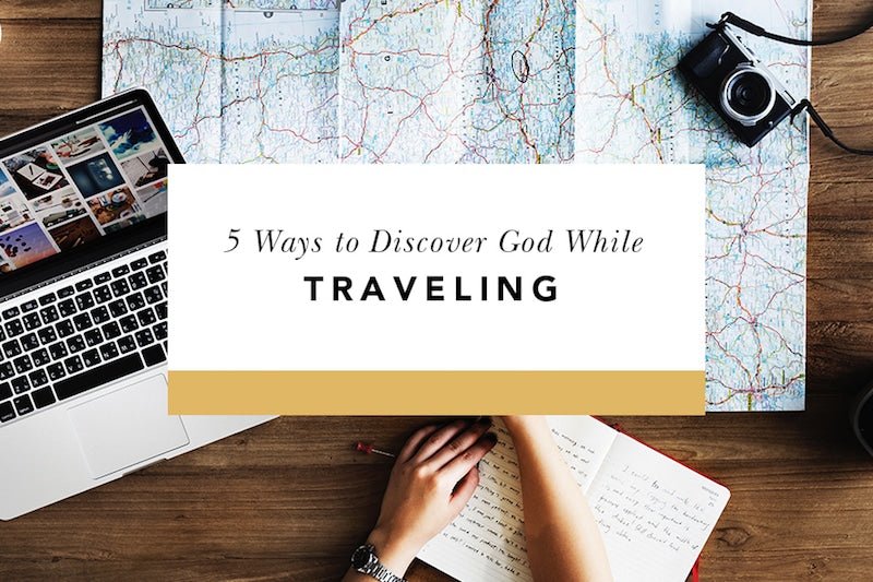 5 Ways to Discover God While Traveling - Blessed Is She