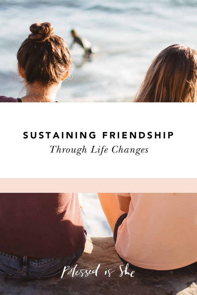 5 Ways to Sustain Friendship Through Life Changes - Blessed Is She