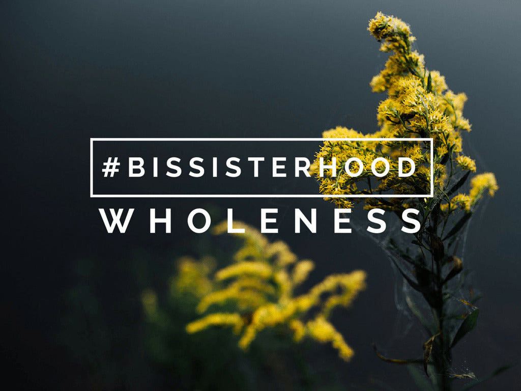 #BISsisterhood Link-Up // WHOLENESS