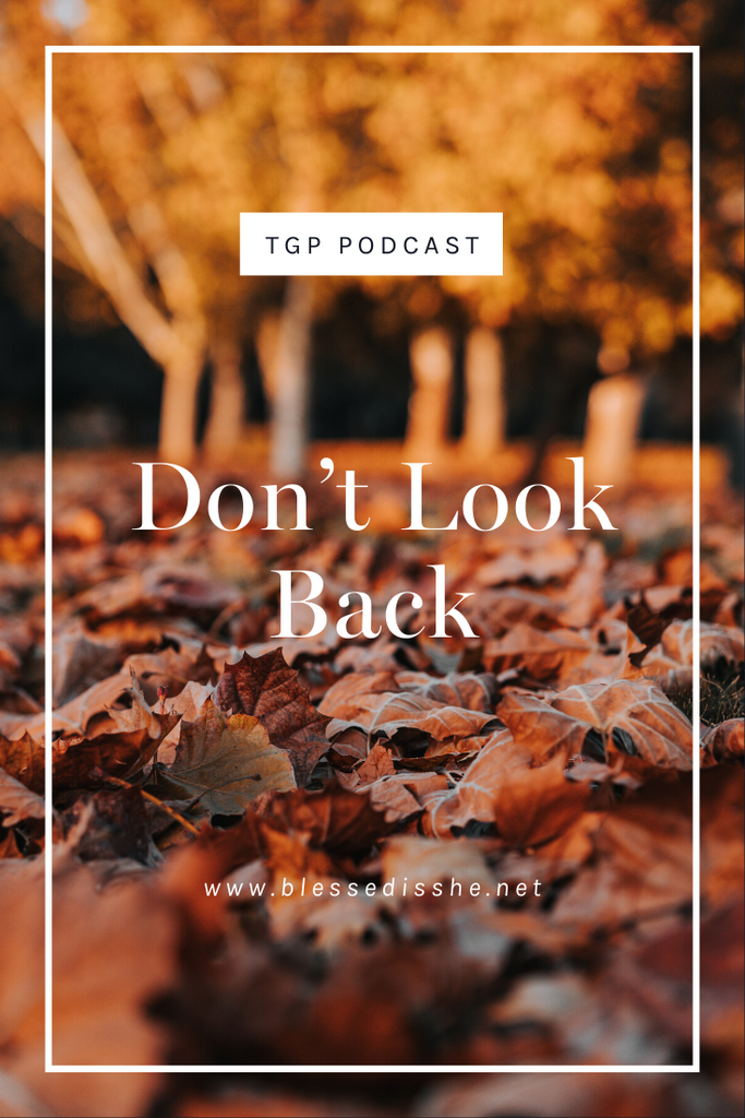 Don't Look Back // Blessed is She Podcast: The Gathering Place Episode 67