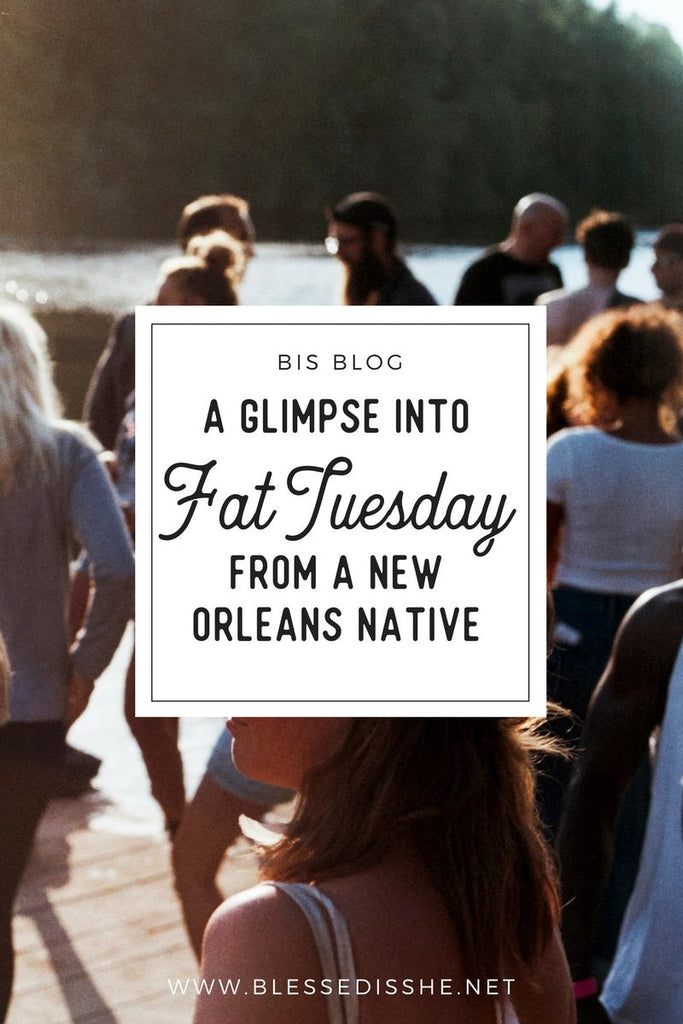 A Glimpse Into Fat Tuesday from a New Orleans Native - Blessed Is She