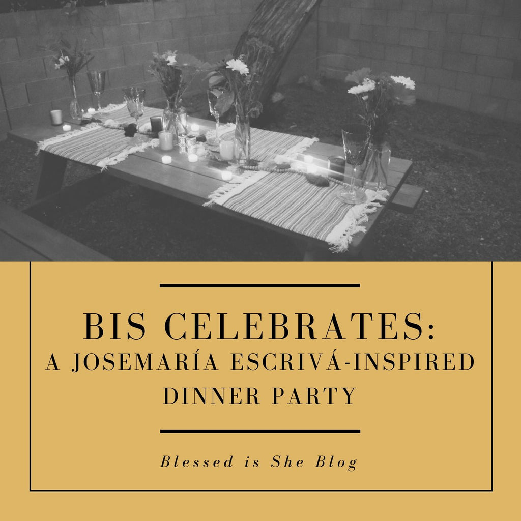 A Josemaría Escrivá-Inspired Dinner Party - Blessed Is She