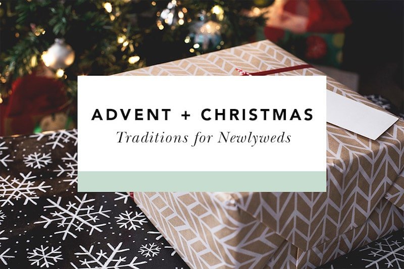 Advent and Christmas Traditions to Start as Newlyweds - Blessed Is She