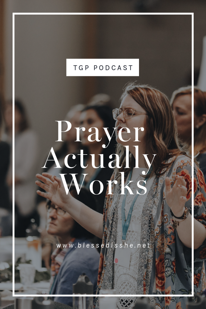 Prayer Actually Works // Blessed is She Podcast: The Gathering Place Episode 39