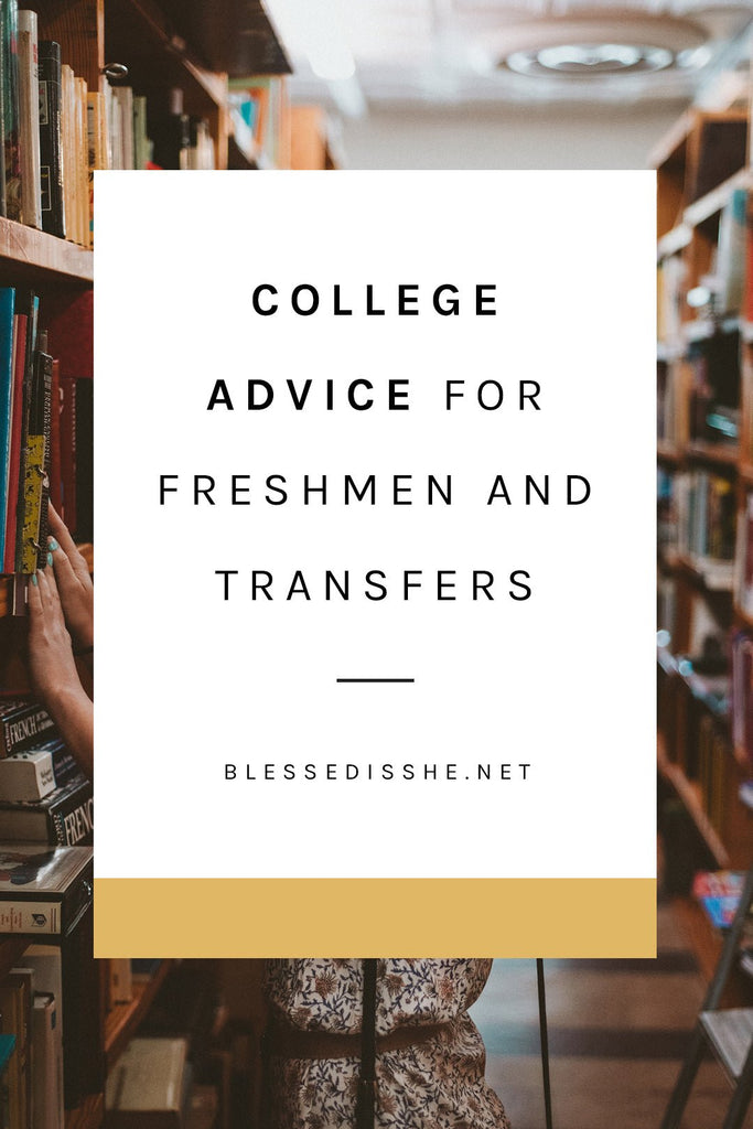 Advice for College Freshmen and Transfers - Blessed Is She
