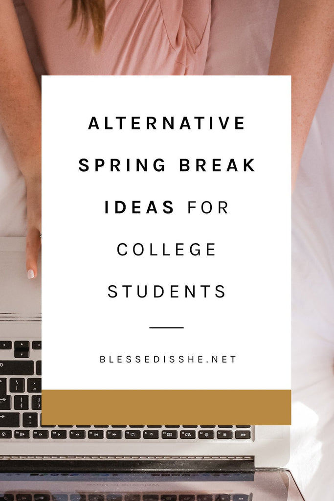 Alternative Spring Break Ideas for College Students - Blessed Is She
