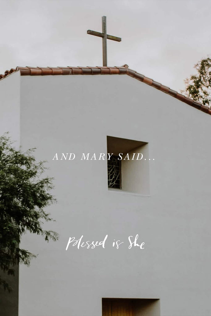 “And Mary Said . . .” - Blessed Is She