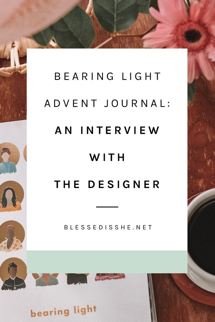 Bearing Light Advent Journal // An Interview with the Designer - Blessed Is She