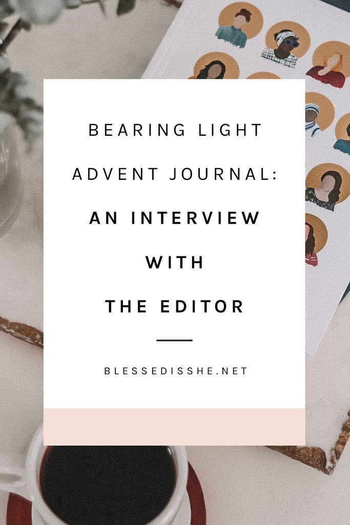 Bearing Light Advent Journal // An Interview with the Editor - Blessed Is She