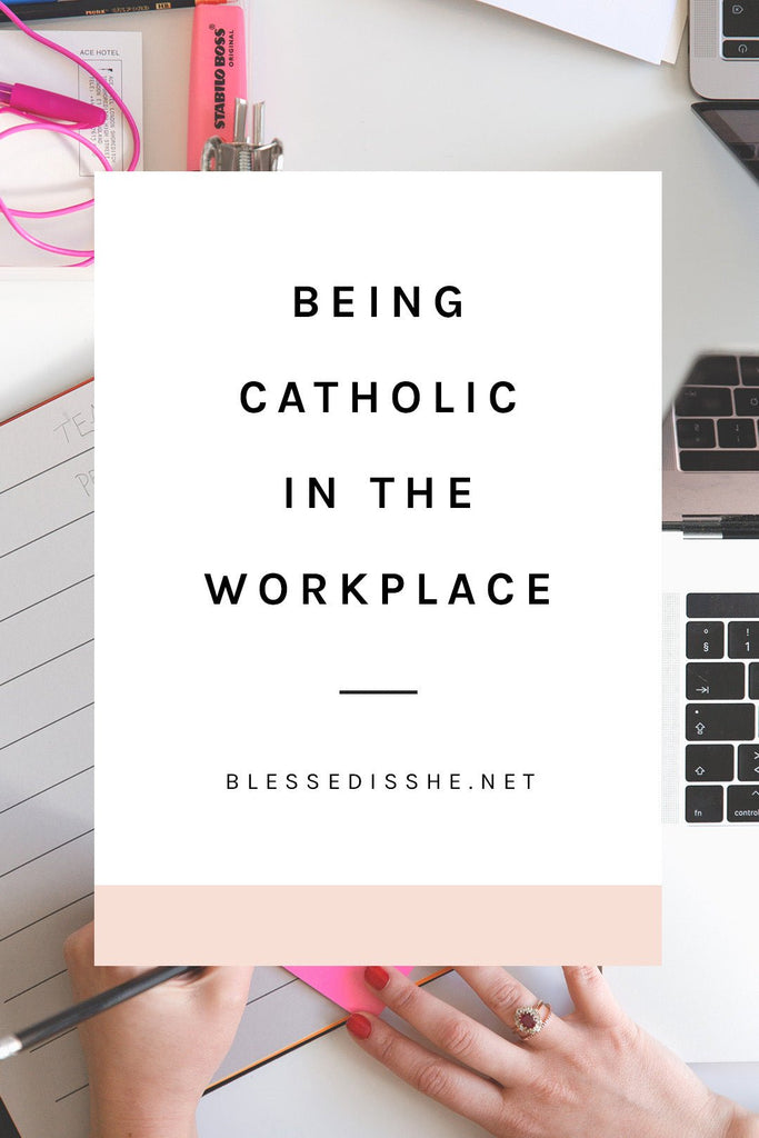 Being Catholic in the Workplace - Blessed Is She