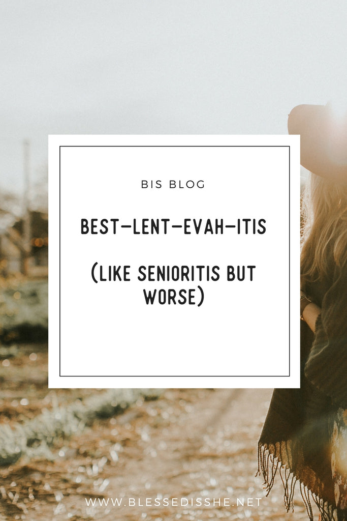 Best-Lent-Evah-itis (Like Senioritis But Worse)