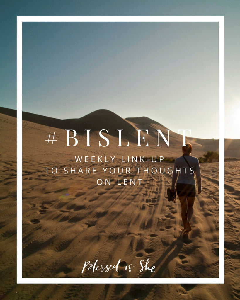 #BISLent // Weekly Lenten Link-Up 1 - Blessed Is She