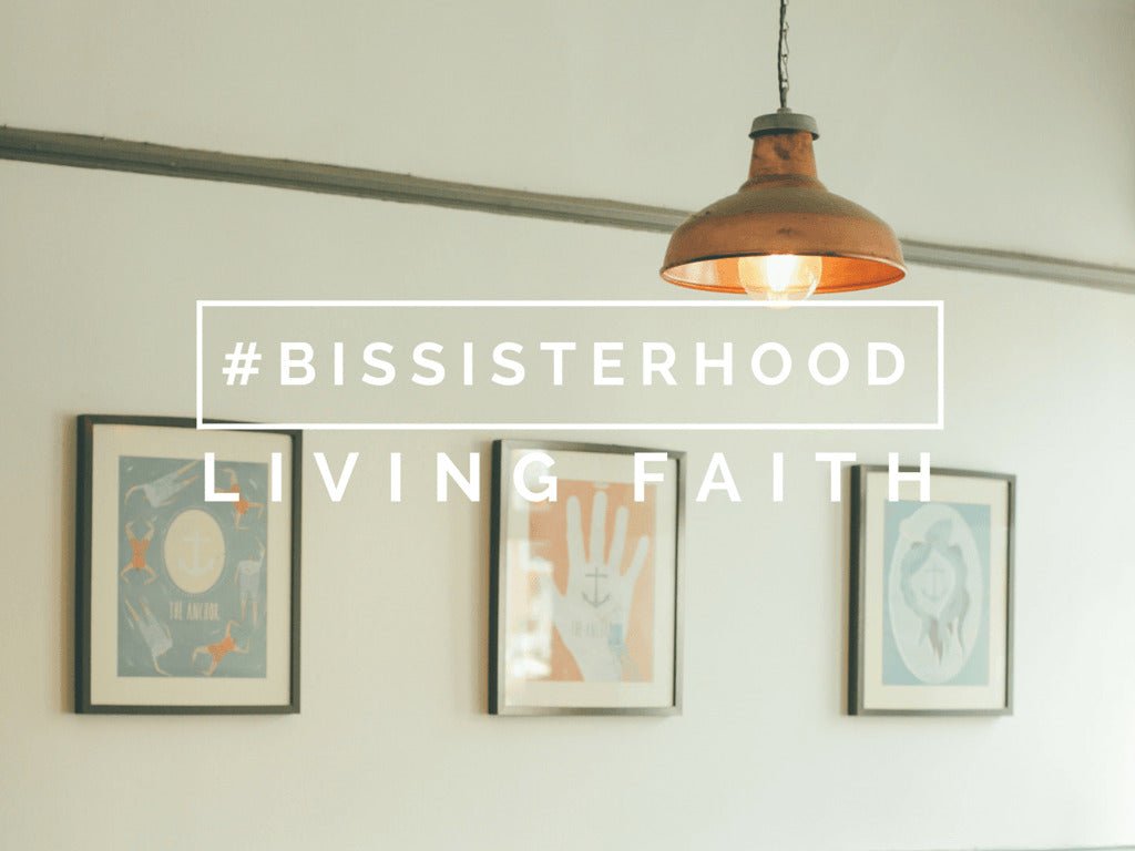 #BISsisterhood Link-Up // LIVING FAITH - Blessed Is She