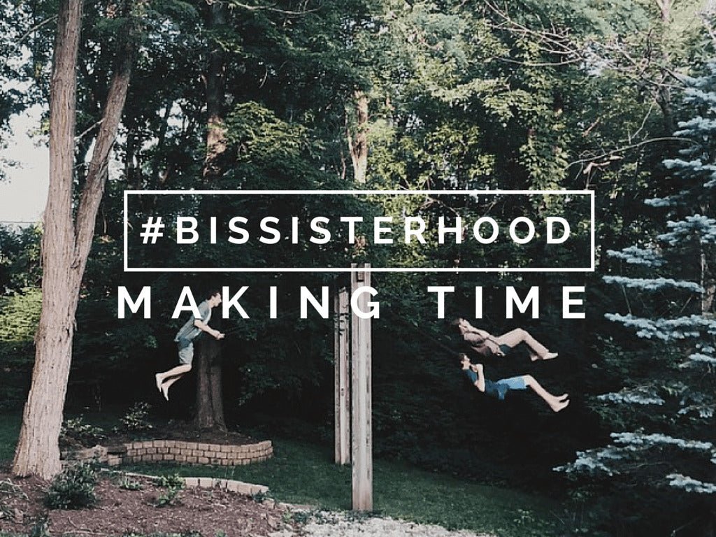 #BISsisterhood Link-Up // MAKING TIME - Blessed Is She