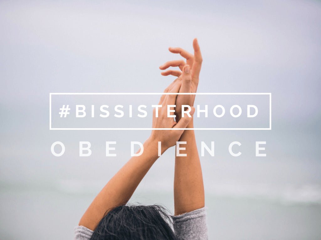 #BISsisterhood Link-Up // OBEDIENCE - Blessed Is She