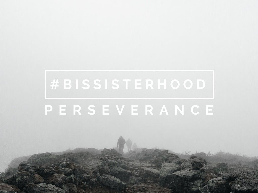 #BISsisterhood Link-Up // PERSEVERANCE - Blessed Is She