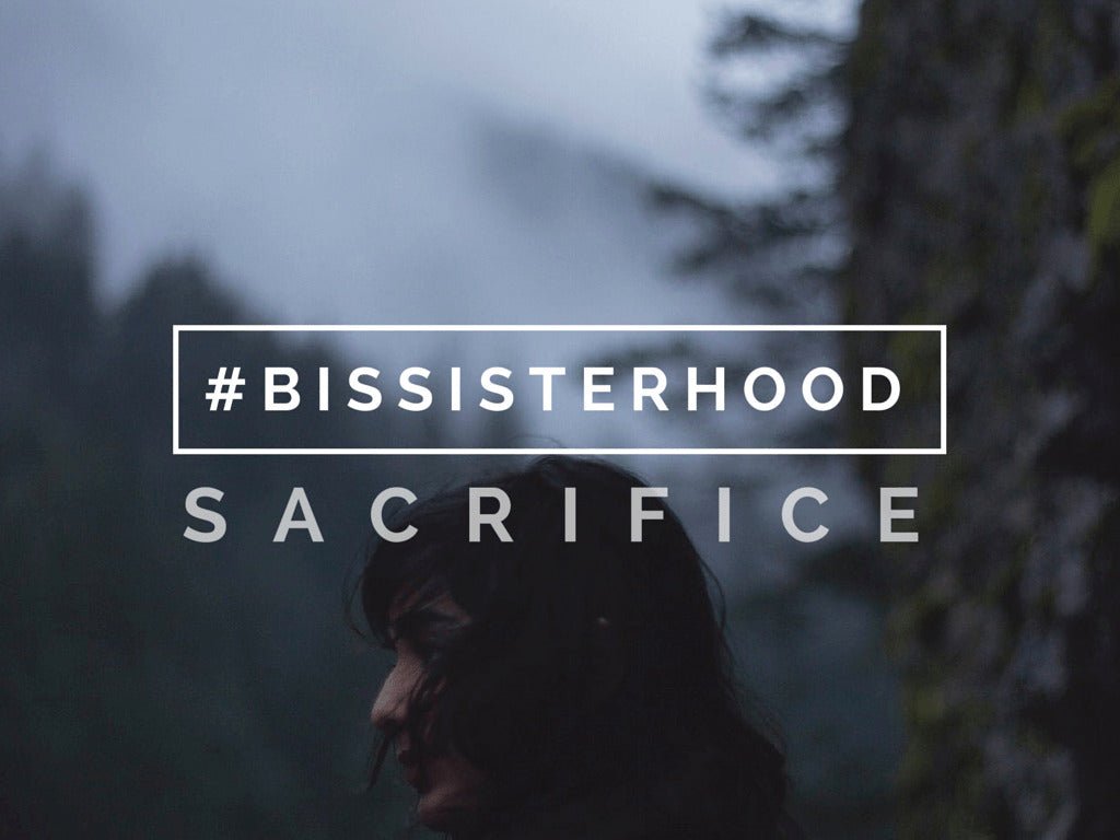 #BISsisterhood Link-Up // SACRIFICE - Blessed Is She