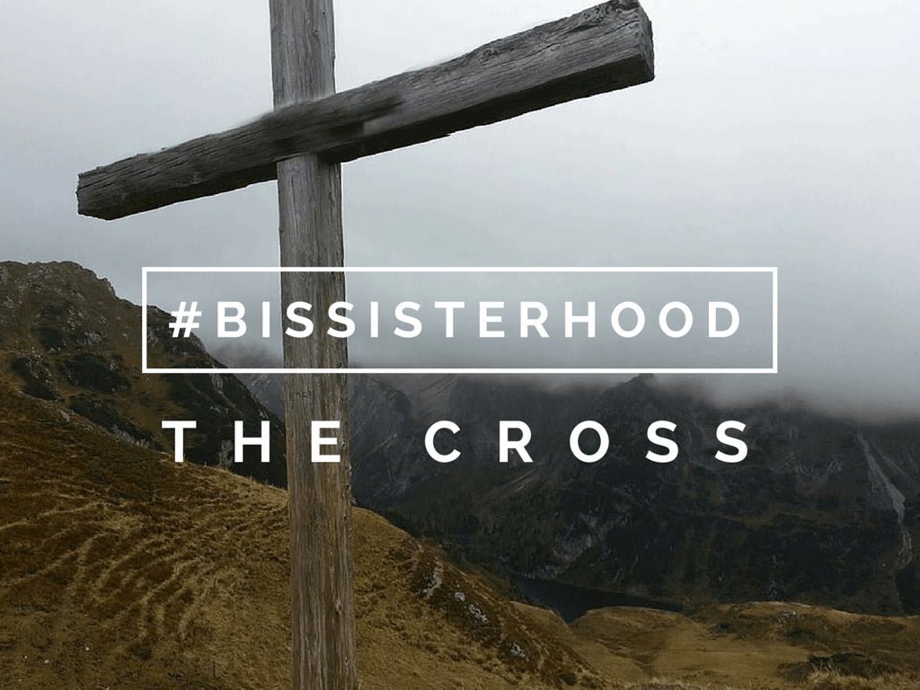 #BISsisterhood Link-Up // THE CROSS - Blessed Is She