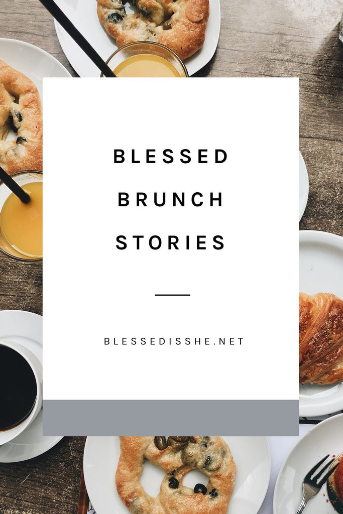 Blessed Brunch Stories: Houston, TX - Blessed Is She