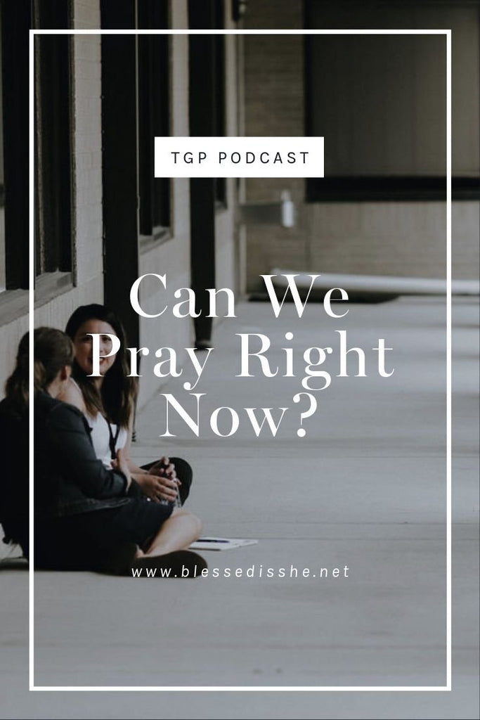 Can We Pray Right Now? // Blessed is She Podcast: The Gathering Place Episode 53 - Blessed Is She