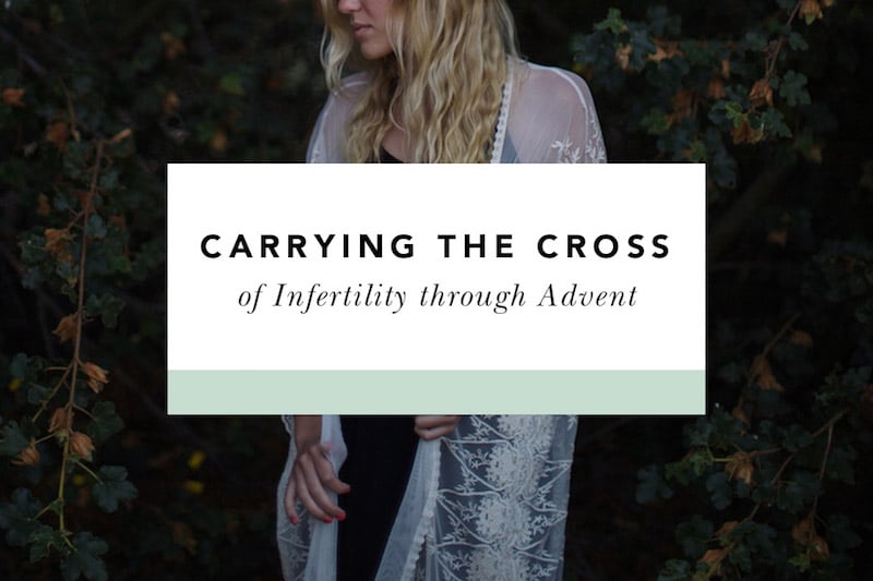 Carrying the Cross of Infertility Through Advent - Blessed Is She