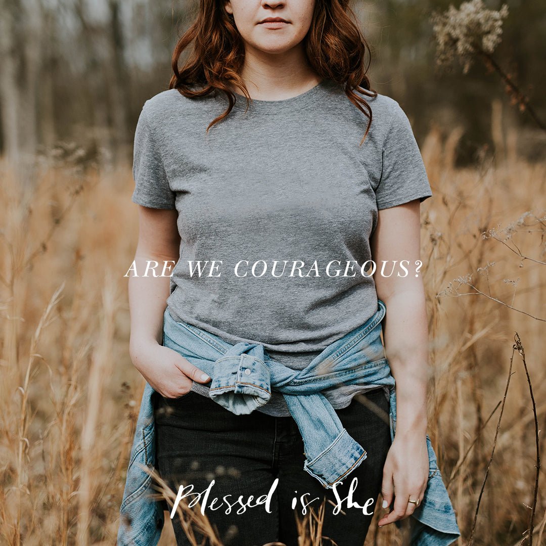 Cautiously or Courageously? - Blessed Is She