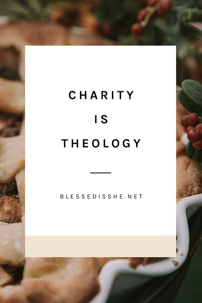 Charity is Theology - Blessed Is She