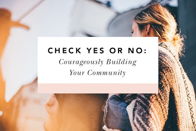 Check Yes or No: Courageously Building Your Community - Blessed Is She