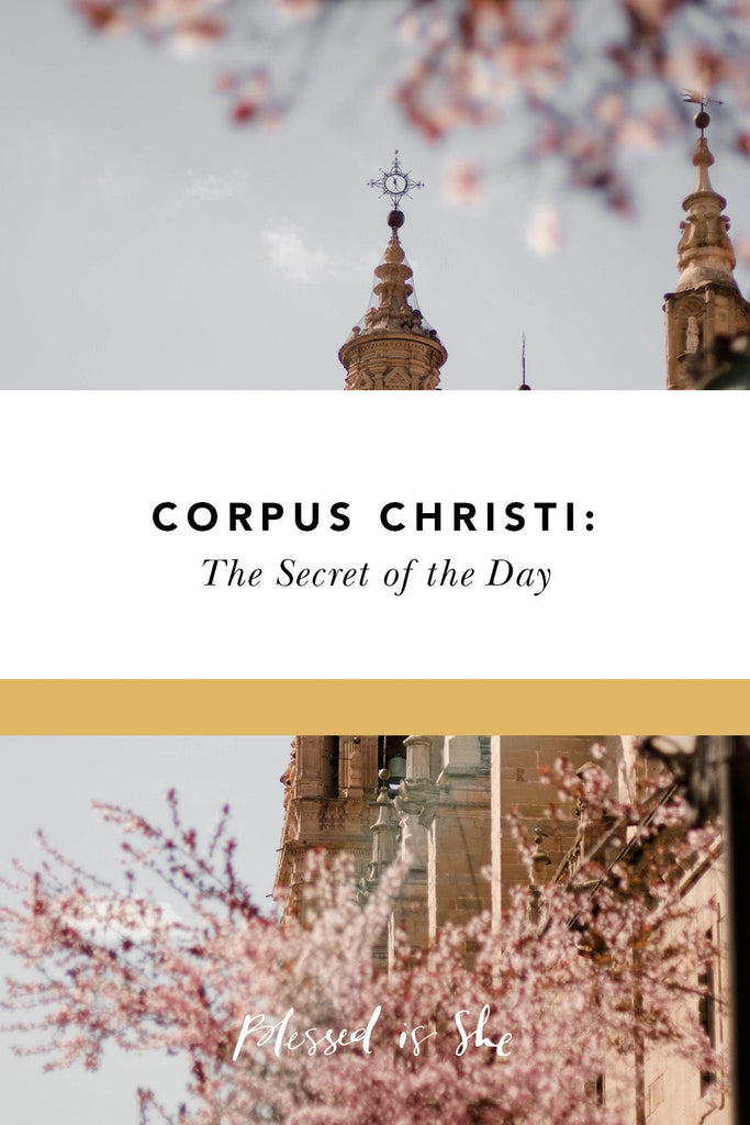 Corpus Christi: The Secret of the Day - Blessed Is She