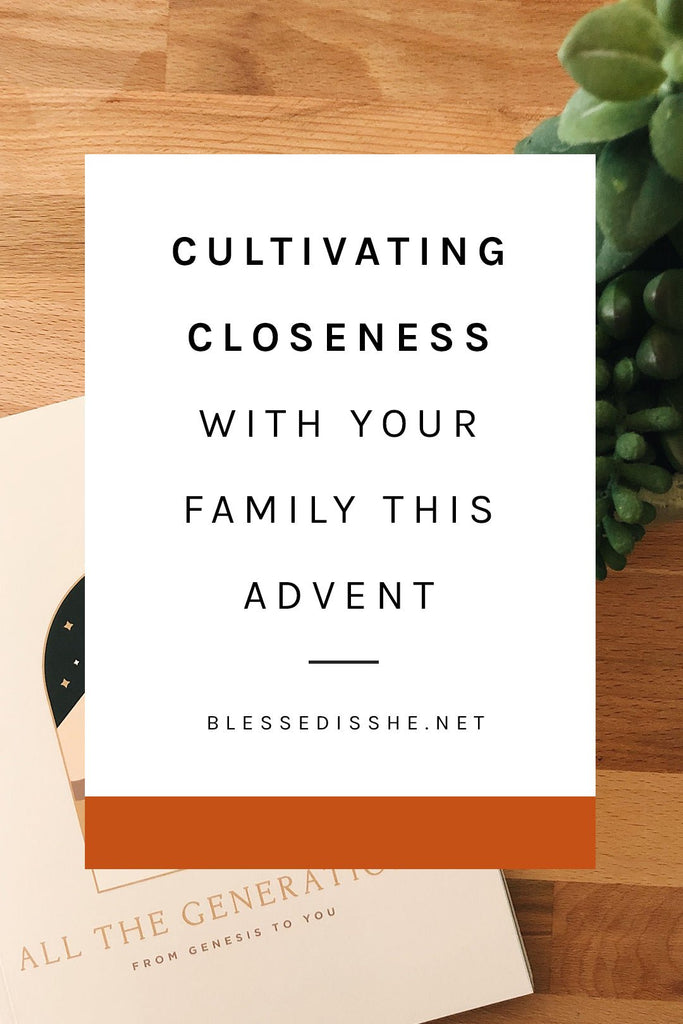 Cultivating Closeness with Your Family this Coming Advent - Blessed Is She