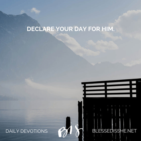 Declare Your Day for Him