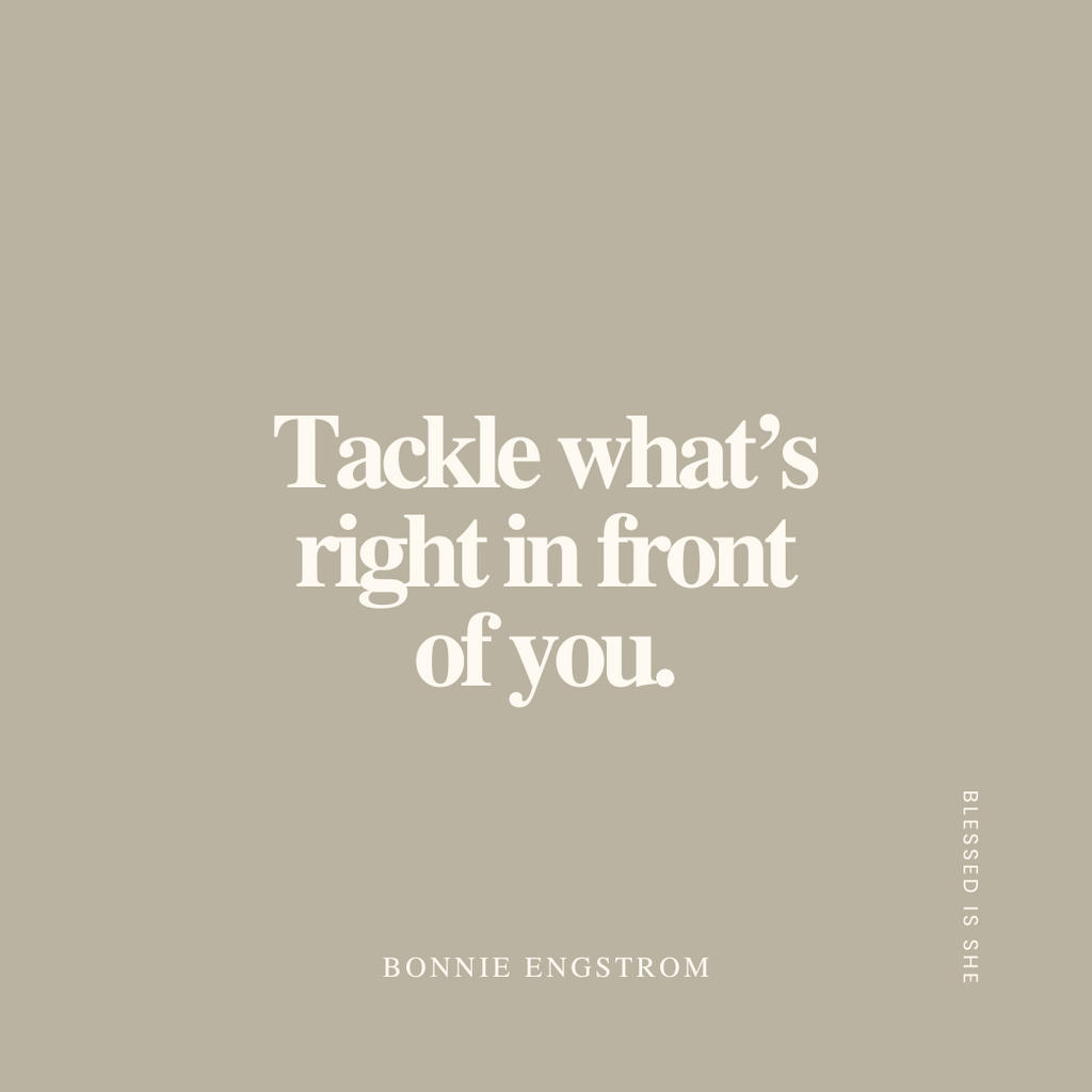 Tackle What's in Front of You