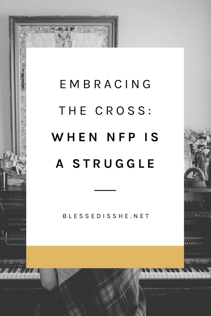 Embracing the Cross: When NFP is a Struggle - Blessed Is She