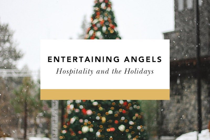 Entertaining Angels: Christian Hospitality at Christmas - Blessed Is She