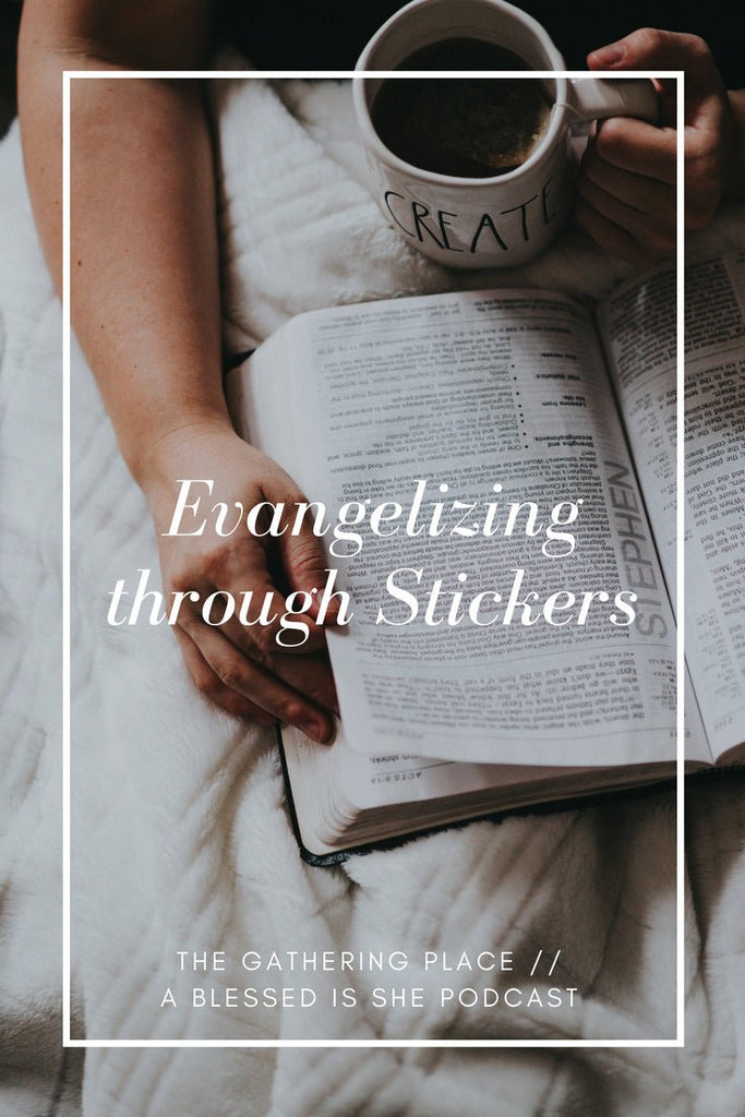 Evangelizing Through Stickers // Blessed is She Podcast: The Gathering Place Episode 21 - Blessed Is She