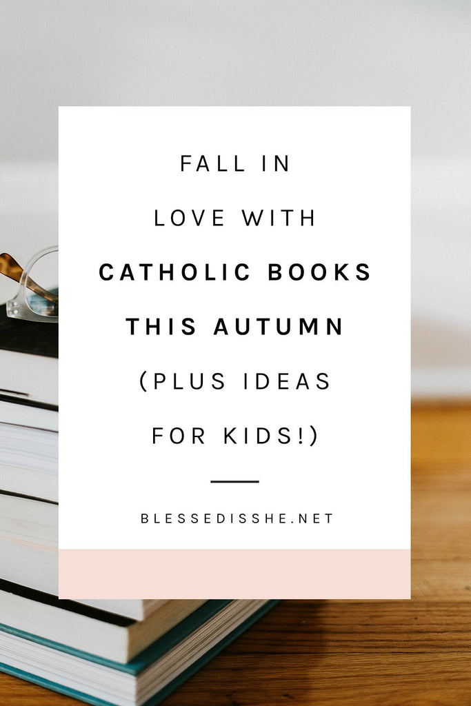 Fall in Love with Catholic Books this Autumn (Plus Ideas for Kids!) - Blessed Is She