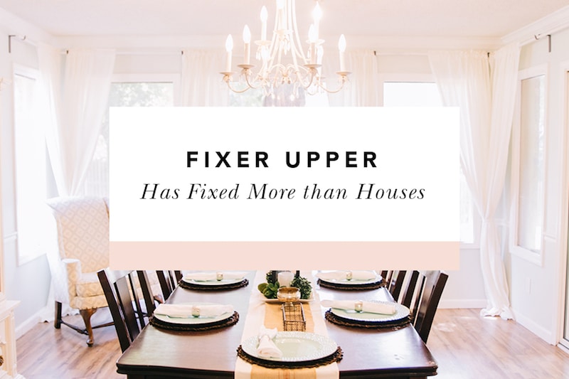 fixer upper has fixed more than houses
