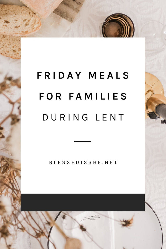 Friday Meals for Families During Lent - Blessed Is She