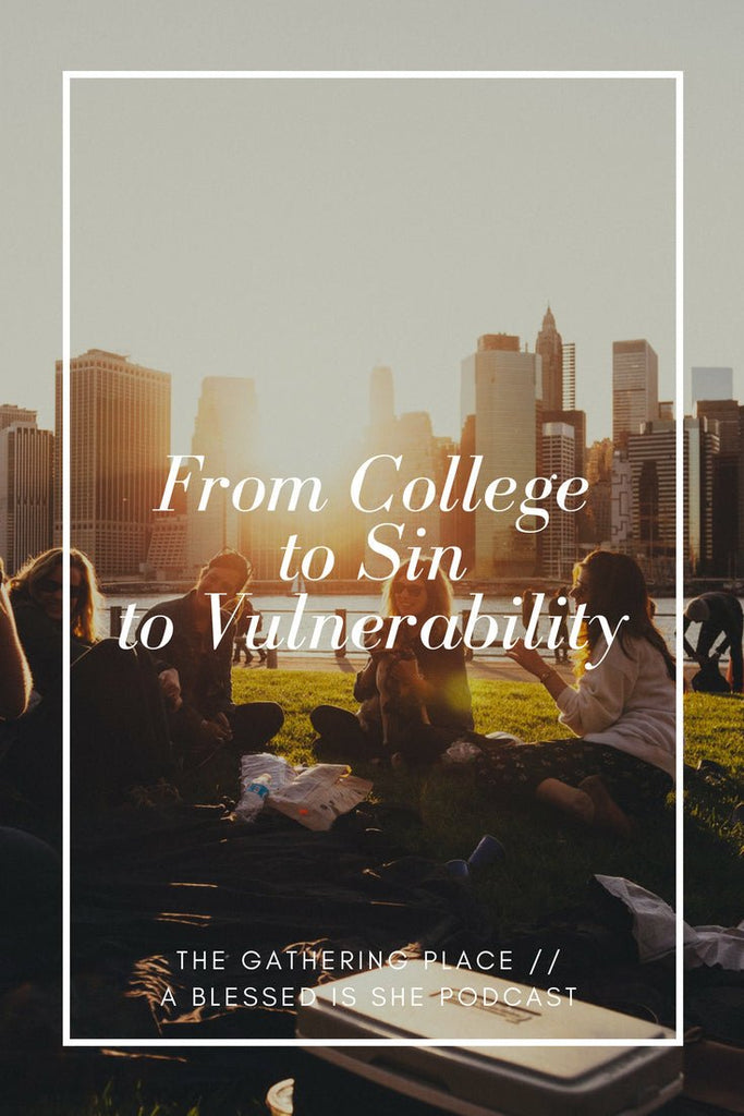 From College to Sin to Vulnerability // Blessed is She Podcast: The Gathering Place Episode 15 - Blessed Is She