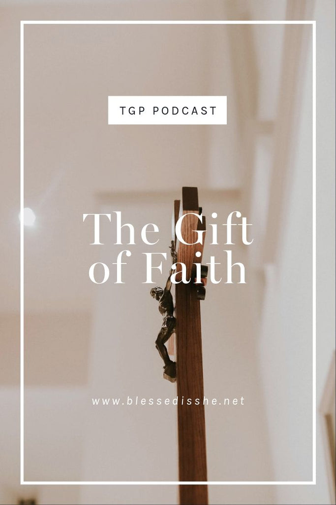 The Gift of Faith // Blessed is She Podcast: The Gathering Place Episode 49
