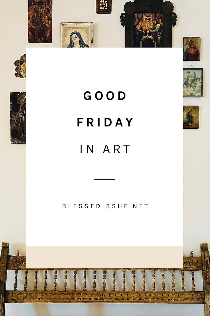 Good Friday in Art - Blessed Is She